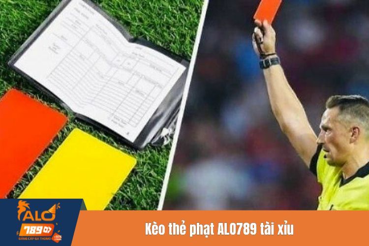 Kèo thẻ phạt ALO789 tài xỉu