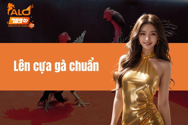 Lên cựa gà chuẩn là gì và hướng dẫn cách thực hiện chi tiết