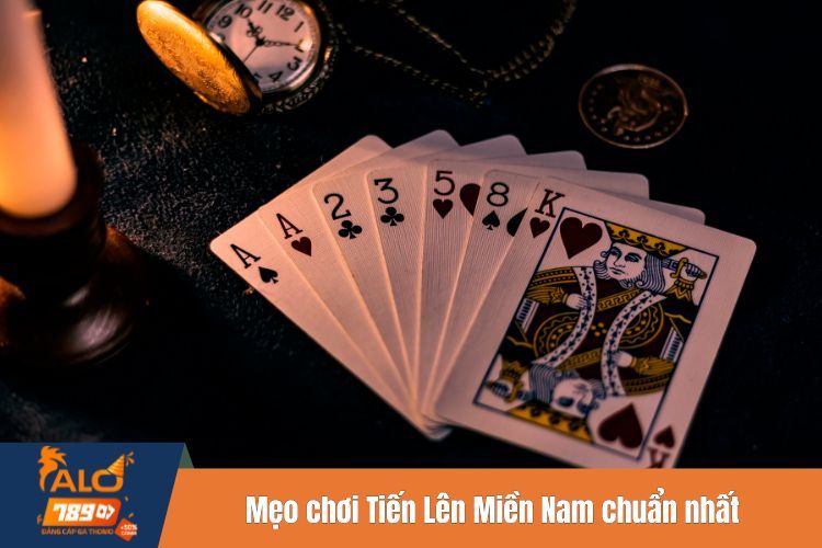 Mẹo chơi Tiến Lên Miền Nam chuẩn nhất