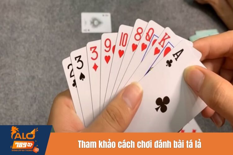 Tham khảo cách chơi đánh bài tá lả